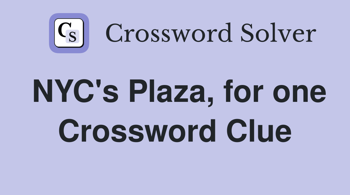 NYC's Plaza, for one Crossword Clue Answers Crossword Solver